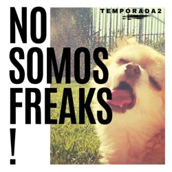 No somos freaks!