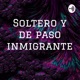 Soltero y de paso inmigrante 
