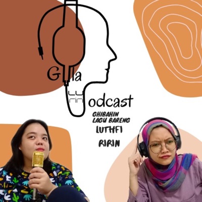 Gila Lu Rin Podcast:Gila Lu Rin