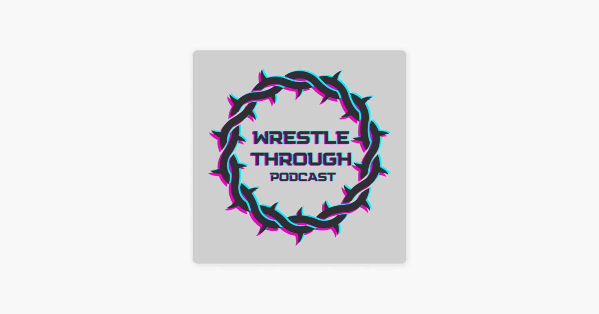 ‎Wrestle Through Podcast En Apple Podcasts