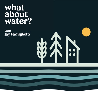 What About Water? with Jay Famiglietti What About Water? with Jay Famiglietti