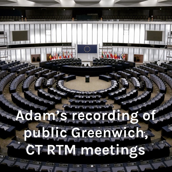 Greenwich CT Public meetings recorded by Adam Leader