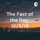The Fact of the Day- 12/5/19