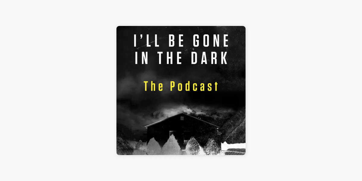 ‎I’ll Be Gone In The Dark – The Podcast on Apple Podcasts - I Ll Be Gone In The Dark Podcast