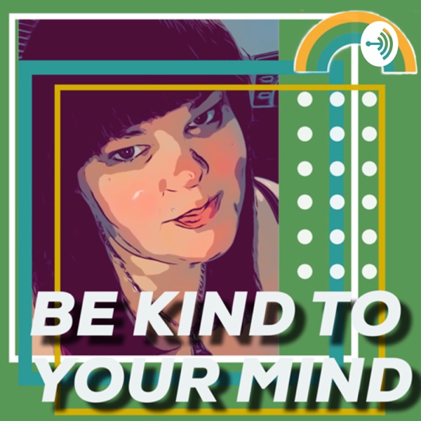 Be Kind To Your Mind