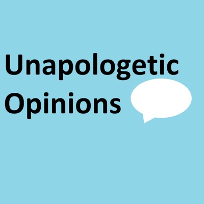 Unapologetic Opinions