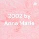 2002 by Anna Marie