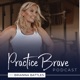 The Practice Brave Podcast