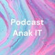 Podcast Anak IT