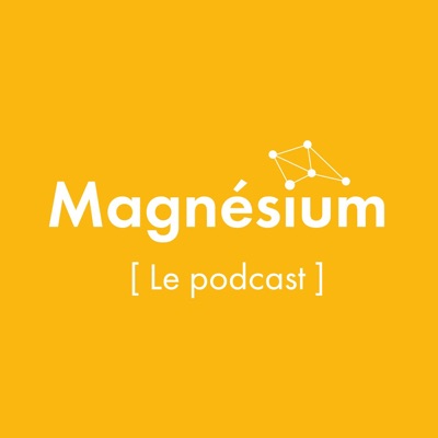 MAGNESIUM, le podcast des entrepreneurs de l'ESS à Lyon, Saint-Etienne et Grenoble