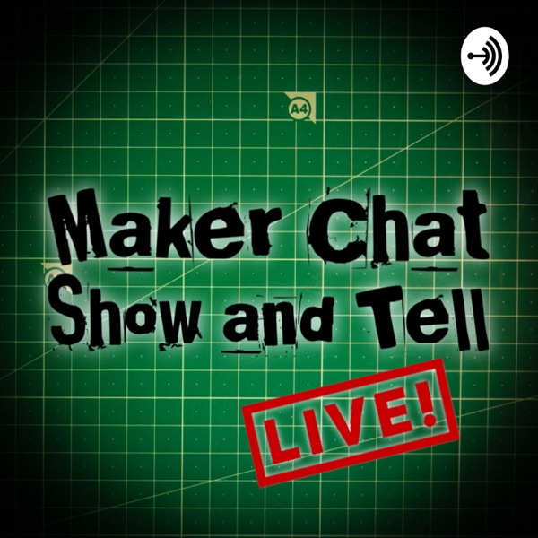 Maker Chat LIVE! Show and Tell