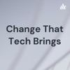 Change That Tech Brings artwork