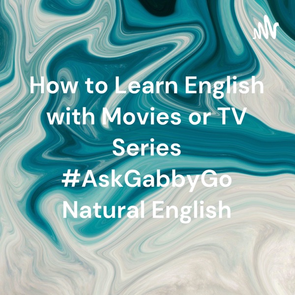 How to Learn English with Movies or TV Series #AskGabbyGo Natural English