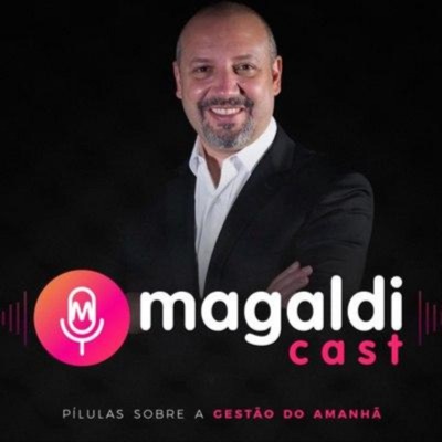 MagaldiCast - Pílulas sobre a Gestão do Amanhã!