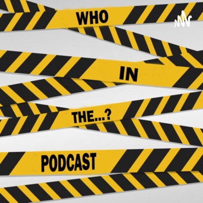 Who In The...? Podcast