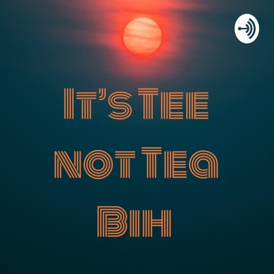 It’s Tee Not Tea Bih:Telisha