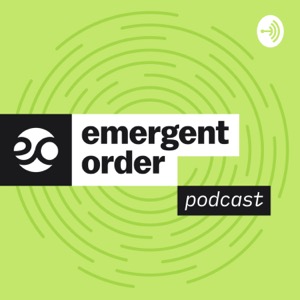 The Emergent Order Podcast