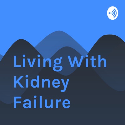Living With Kidney Failure