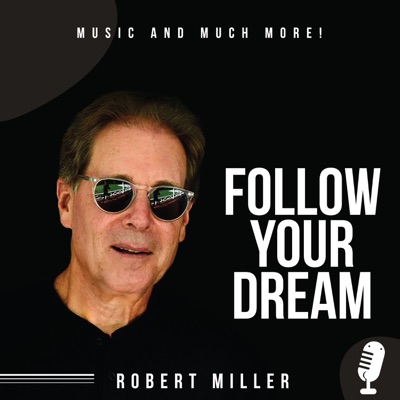 Follow Your Dream - Music And Much More!:Robert Miller