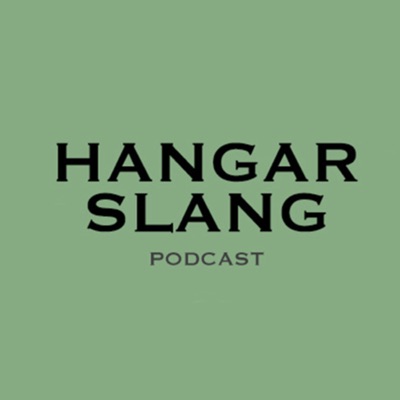 Hangar Slang Podcast Hangar Slang Podcast