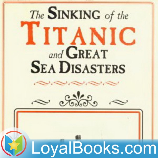 The Sinking of the Titanic and Great Sea Disasters by Logan Marshall