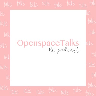 OpenspaceTalks Le Podcast