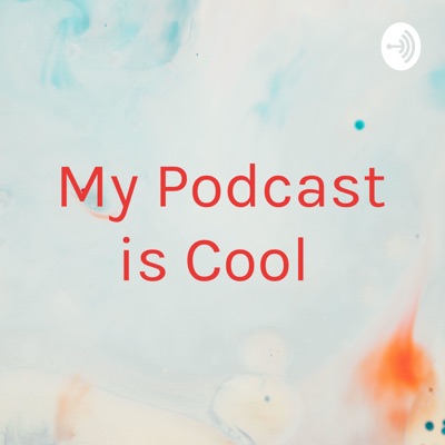 My Podcast is Cool