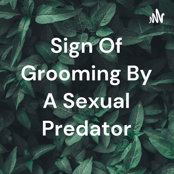 Sign Of Grooming By A Sexual Predator