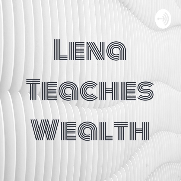 Lena Teaches Wealth