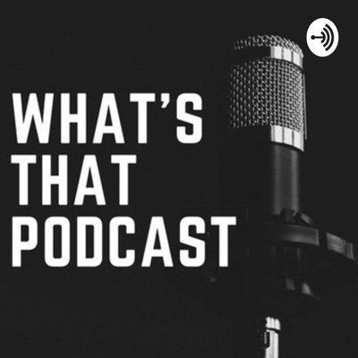 What's That Podcast