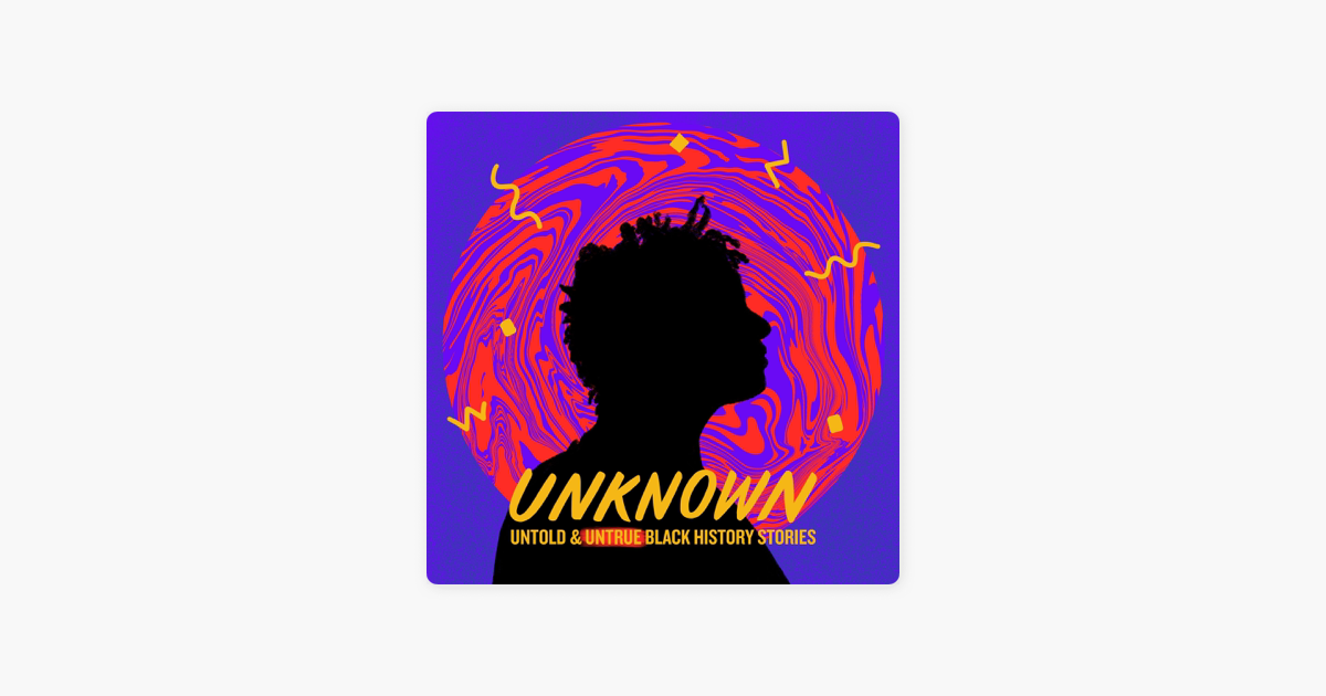 Unknown Untold And Untrue Black History Stories Em Apple Podcasts unknown-untold-and-untrue-black-history-stories-em-apple-podcasts