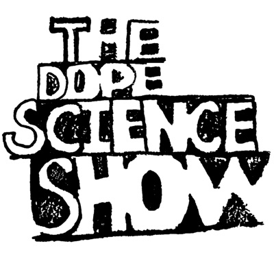 The Dope Science Show Podcast