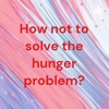 How not to solve the hunger problem? artwork