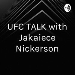 UFC TALK with Jakaiece Nickerson