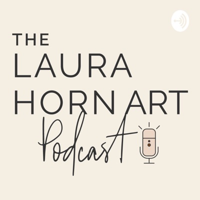 The Laura Horn Art Podcast:Laura Horn