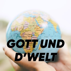 Gott und d’Welt