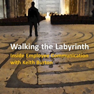 Walking the Labyrinth: Inside Employee Communications with Keith Burton