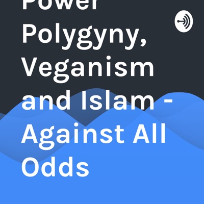 Black Power Polygyny, Veganism and Islam - Against All Odds