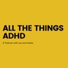 All The Things ADHD