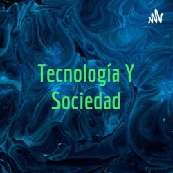 Tecnología Y Sociedad