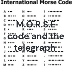 M.O.R.S.E code and the telegraph 