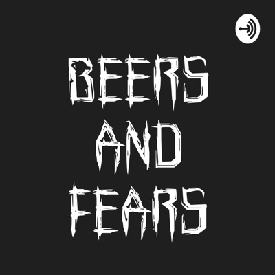 Beers and Fears Podcast