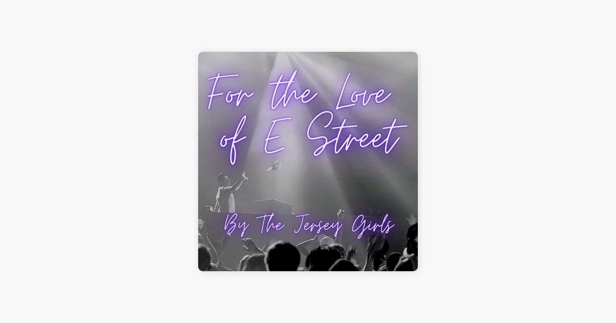 For The Love of E Street - A Bruce Springsteen Podcast on Apple Podcasts