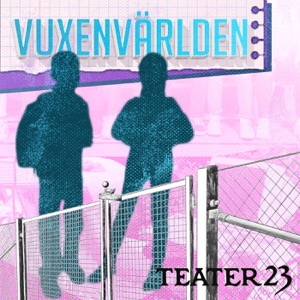 Vuxenvärlden - Teater 23