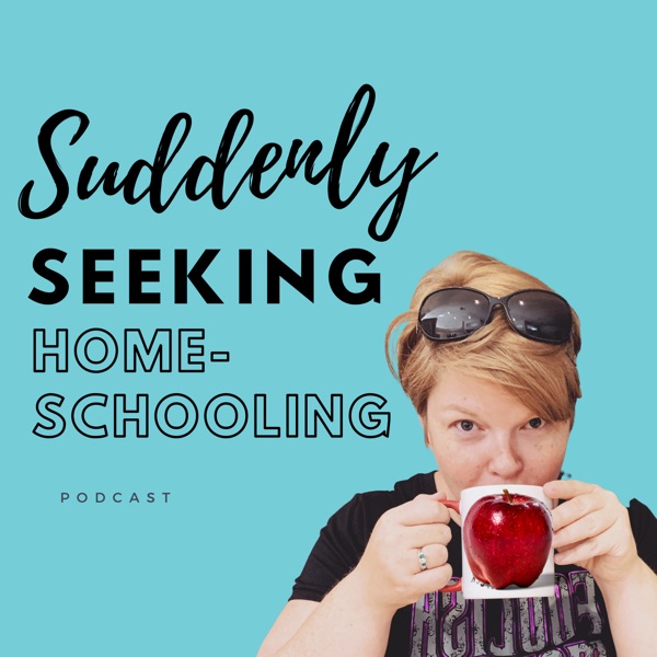 Suddenly Seeking Homeschooling Podcast Artwork