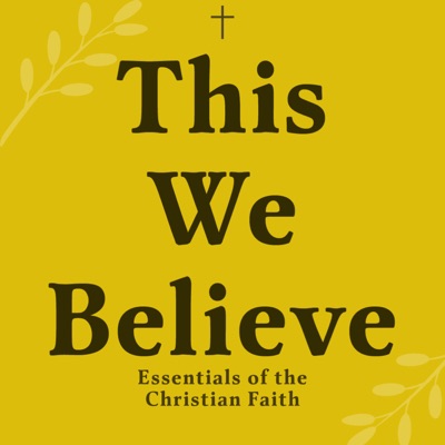 This We Believe: Exploring the Essential Texts of the Christian Faith