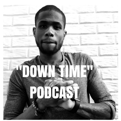 "DOWN TIME" w/ DON THOMAS PODCAST