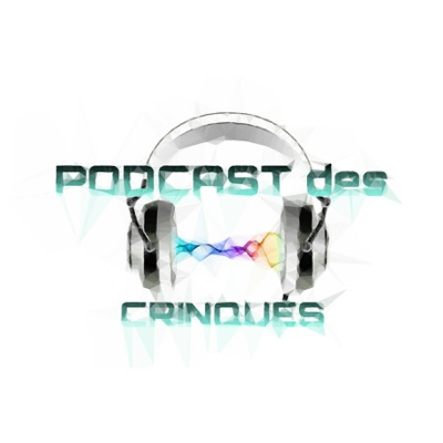 Podcast – Podcast des Crinqués:Podcast des Crinqués