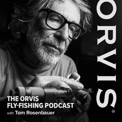 The Orvis Fly-Fishing Podcast:Tom Rosenbauer, The Orvis Company