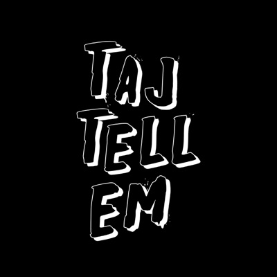 Taj Tell 'em:Taj Tell em